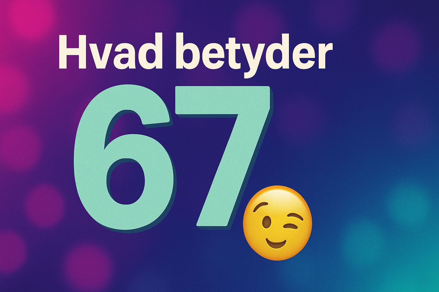 Hvad betyder “67”? TikToks nyeste indforståede meme